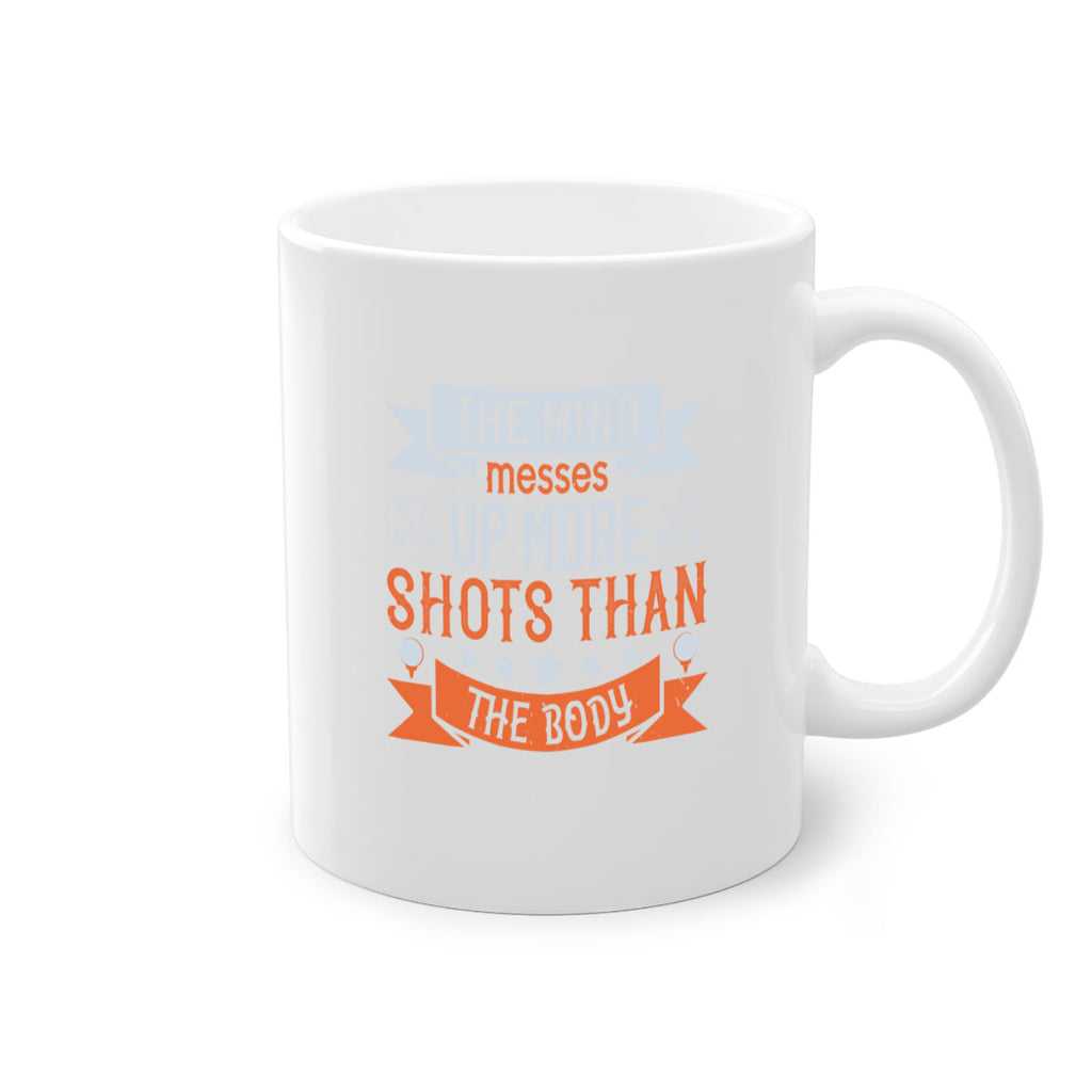 The mind messes up more shots than the body 1852#- golf-Mug / Coffee Cup