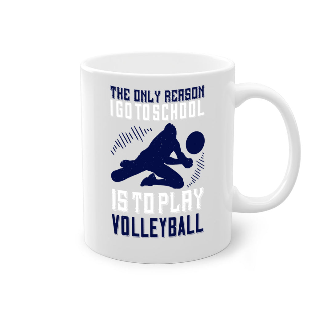 The only reason I go to school is to play Volleyball Style 184#- volleyball-Mug / Coffee Cup