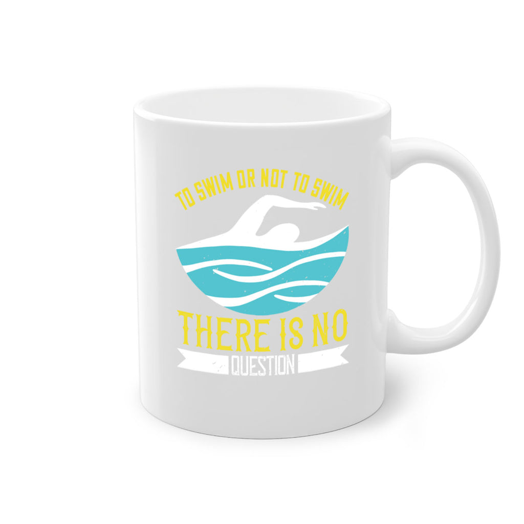 To swim or not to swim there is no outside 135#- swimming-Mug / Coffee Cup