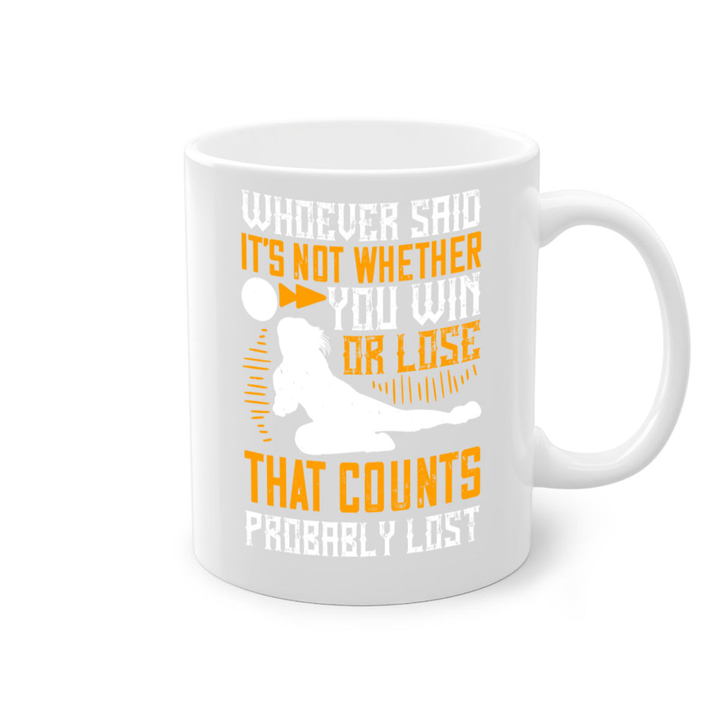 Whoever said ‘It’s not whether you win or lose that counts’ probably lost Style 39#- volleyball-Mug / Coffee Cup