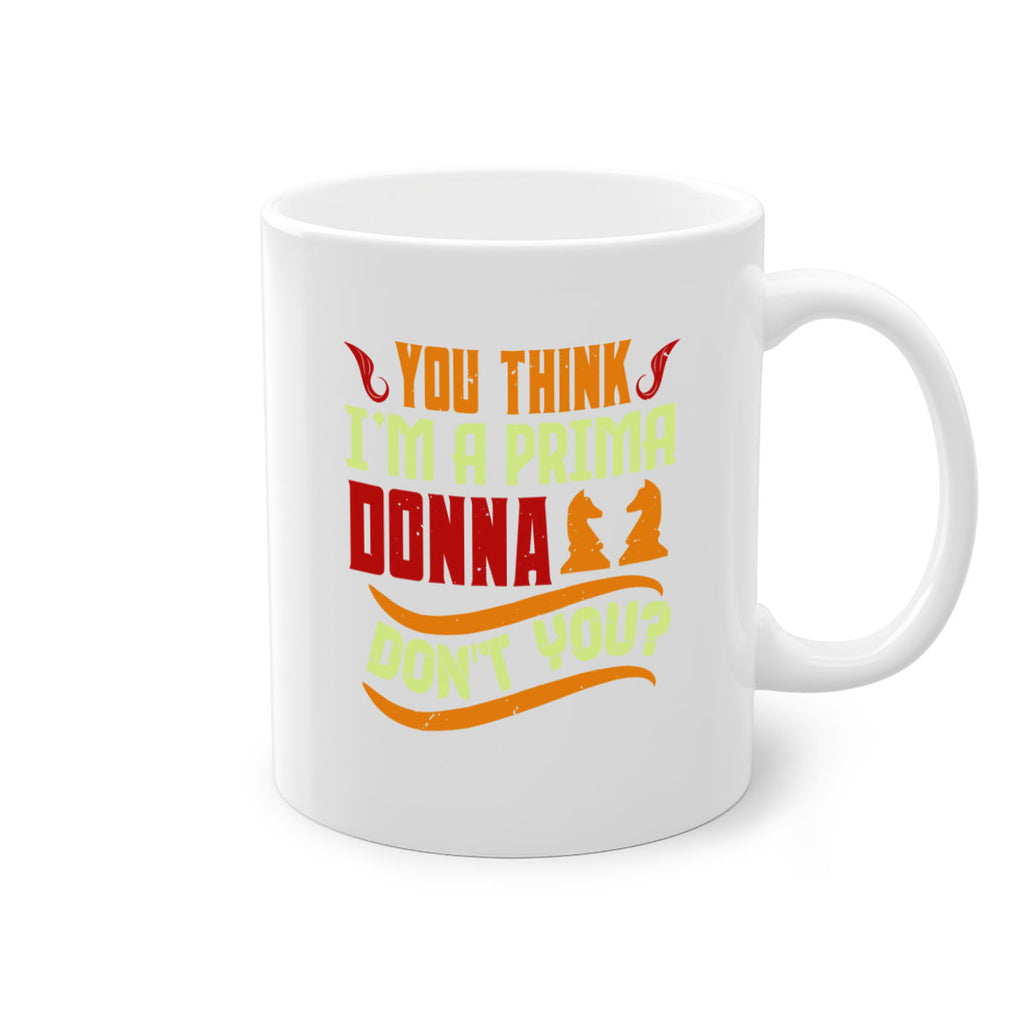 You think Im a prima donna dont you 8#- chess-Mug / Coffee Cup