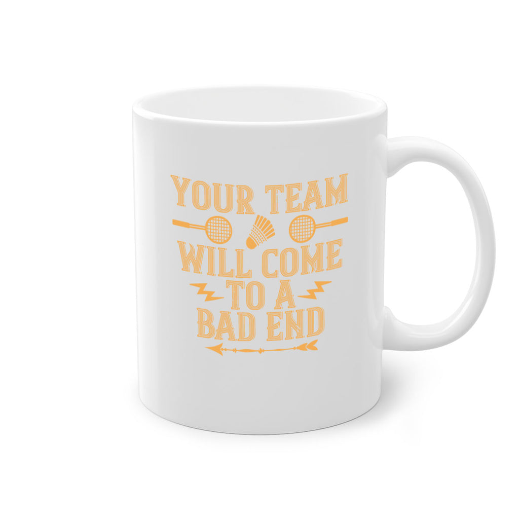 Your team will come to a bad end 1752#- badminton-Mug / Coffee Cup