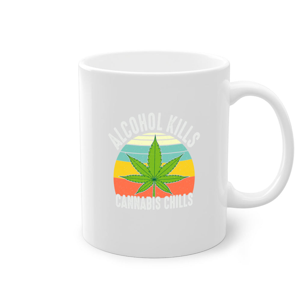 alcohol kills cannabis chills 9#- marijuana-Mug / Coffee Cup