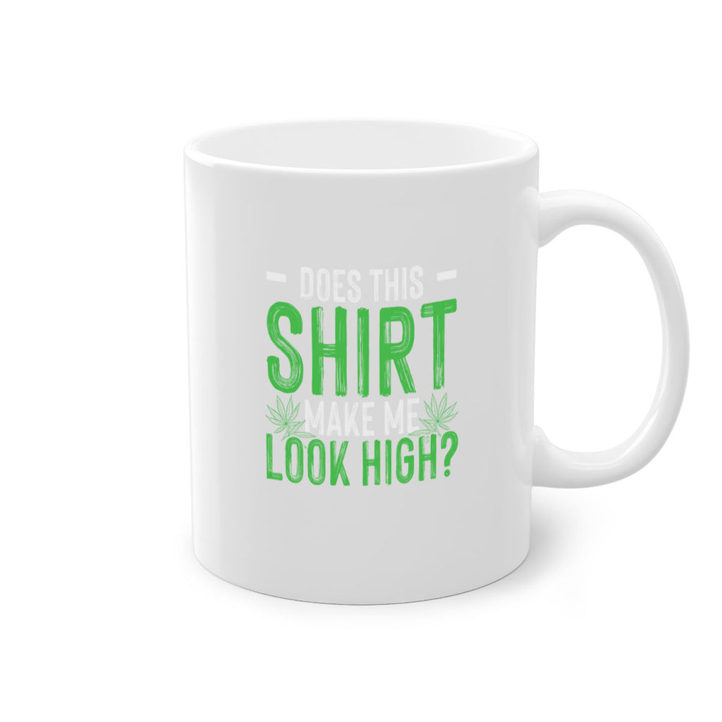 does this shirt make me look high 67#- marijuana-Mug / Coffee Cup