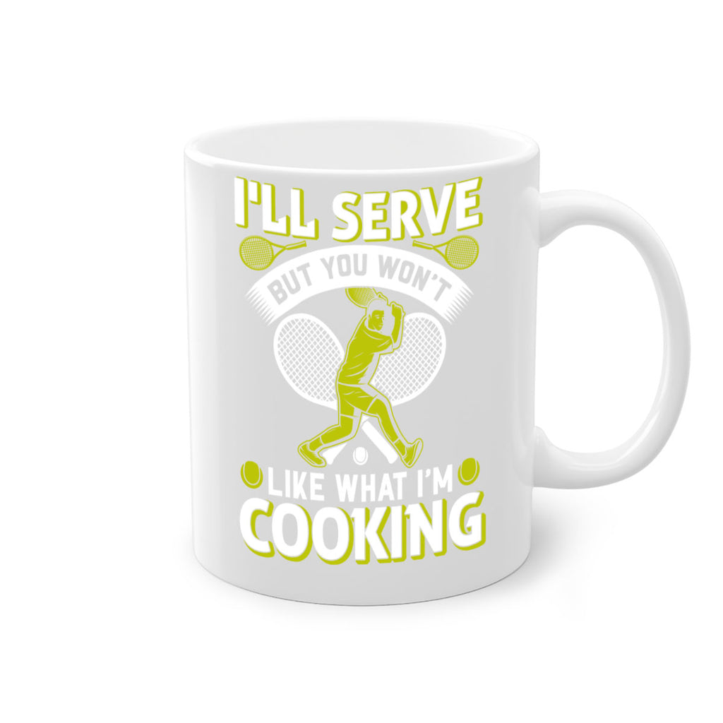 ill serve but you wont like what im cooking 579#- tennis-Mug / Coffee Cup
