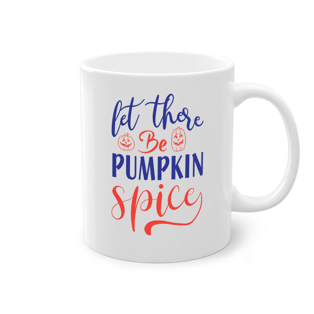 let there be pumpkin spice 401#- fall-Mug / Coffee Cup