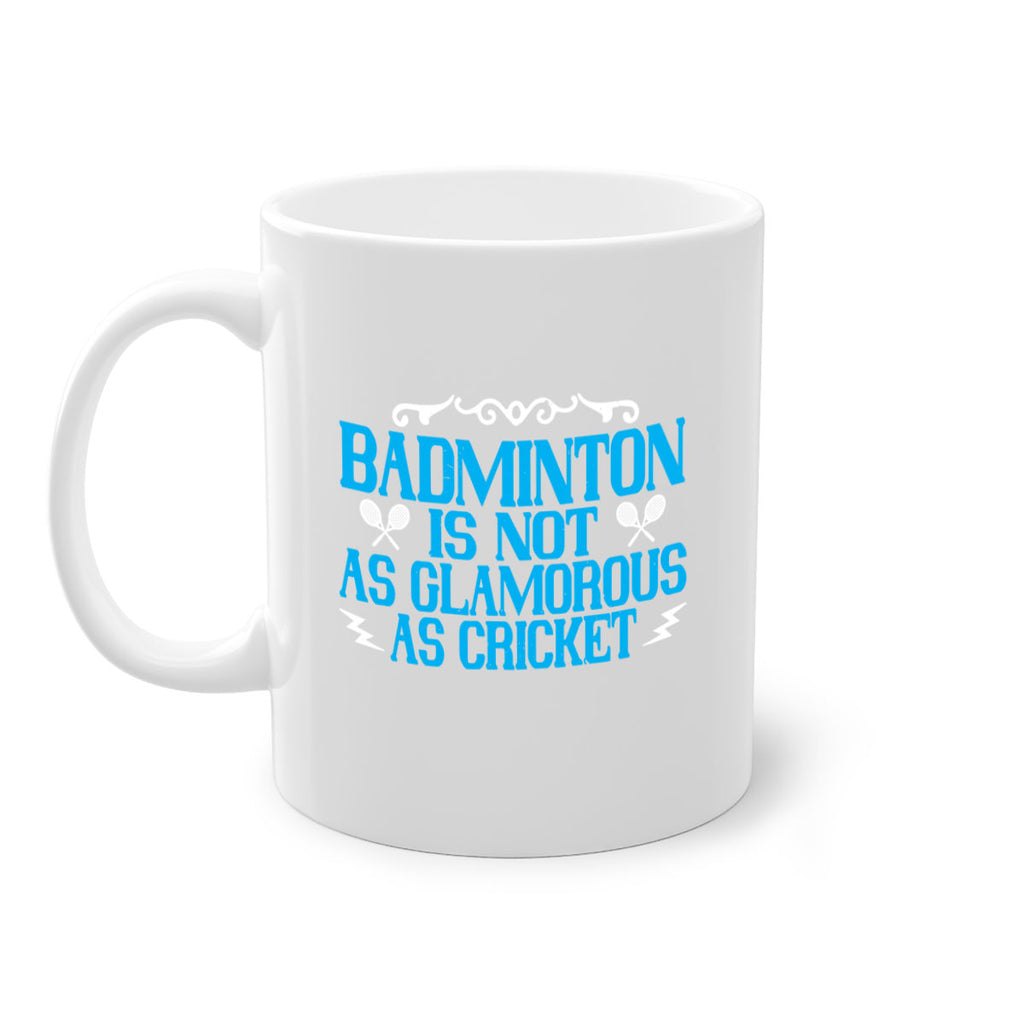 Badminton is not as glamorous as cricket 2354#- badminton-Mug / Coffee Cup