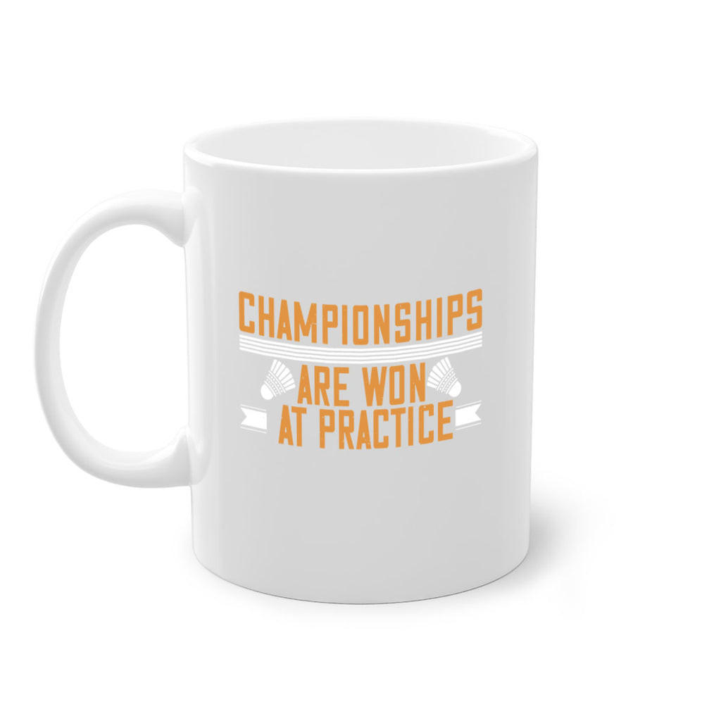 Championships are won at practice 2302#- badminton-Mug / Coffee Cup