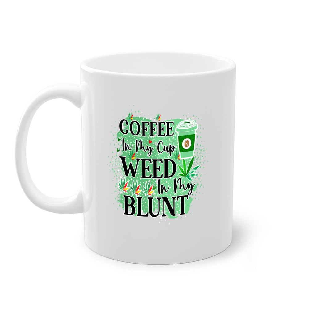 Coffee In My Cup Weed In My Blunt 60#- marijuana-Mug / Coffee Cup