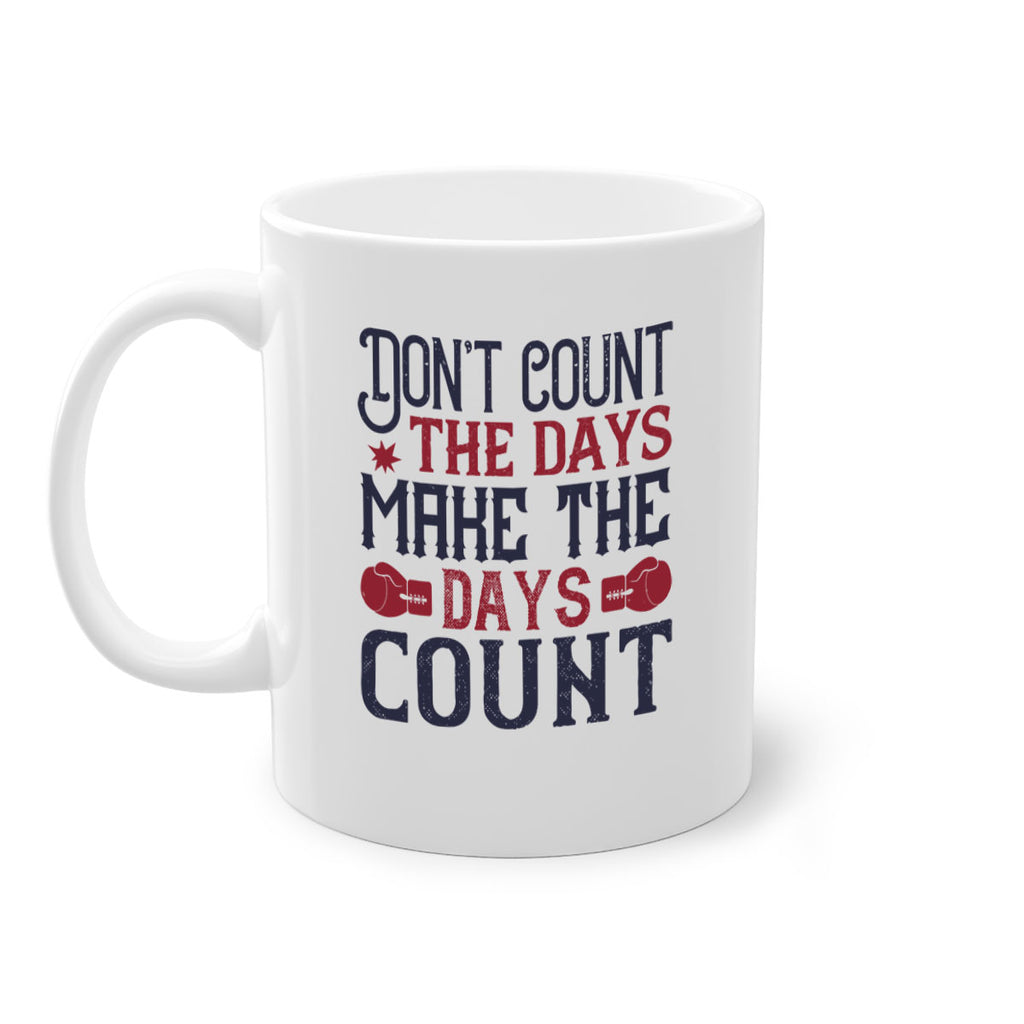 Don’t count the days make the days count 2291#- boxing-Mug / Coffee Cup