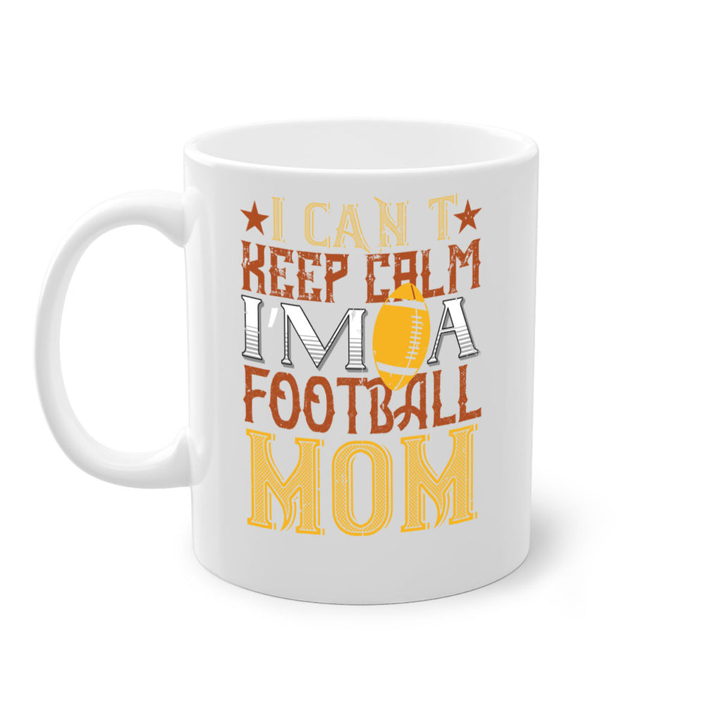 I cant keep clam im a football mom 1163#- football-Mug / Coffee Cup