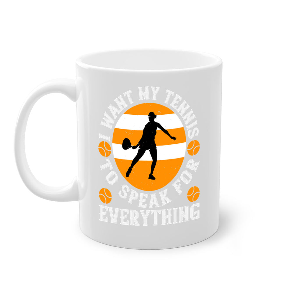 I want my tennis to speak for everything 1089#- tennis-Mug / Coffee Cup