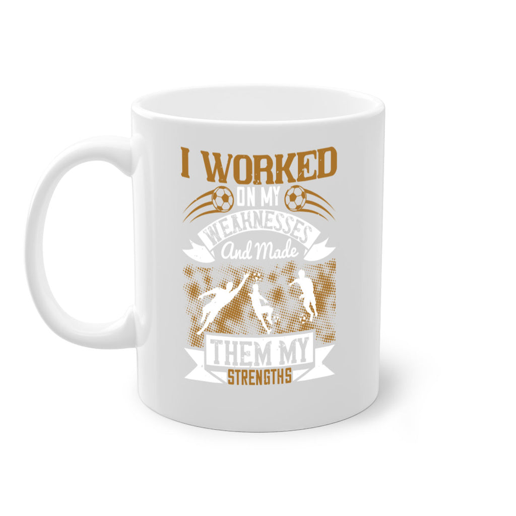 I worked on my weaknesses and made them my strengths 1084#- soccer-Mug / Coffee Cup