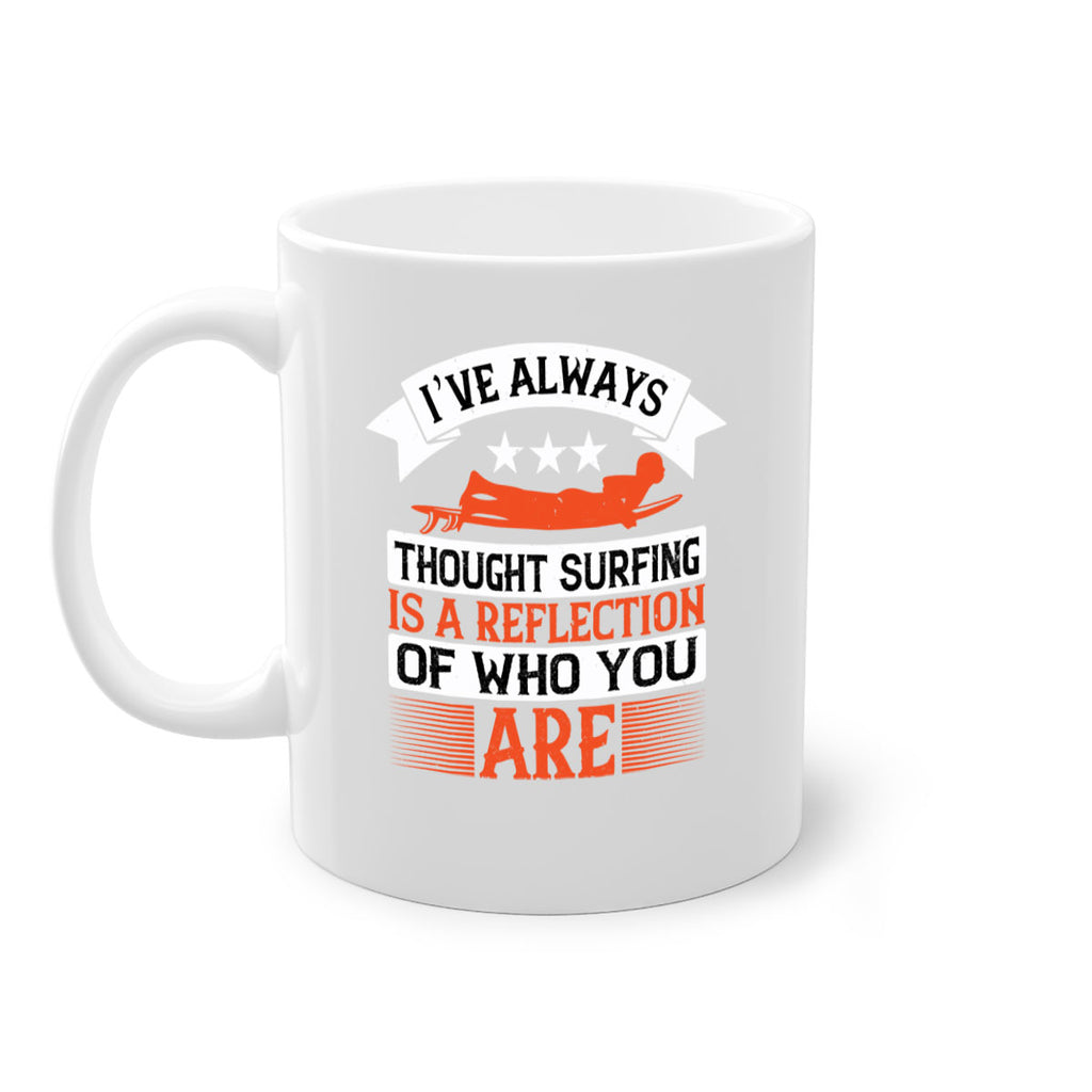 I’ve always thought surfing is a reflection of who you are 964#- surfing-Mug / Coffee Cup