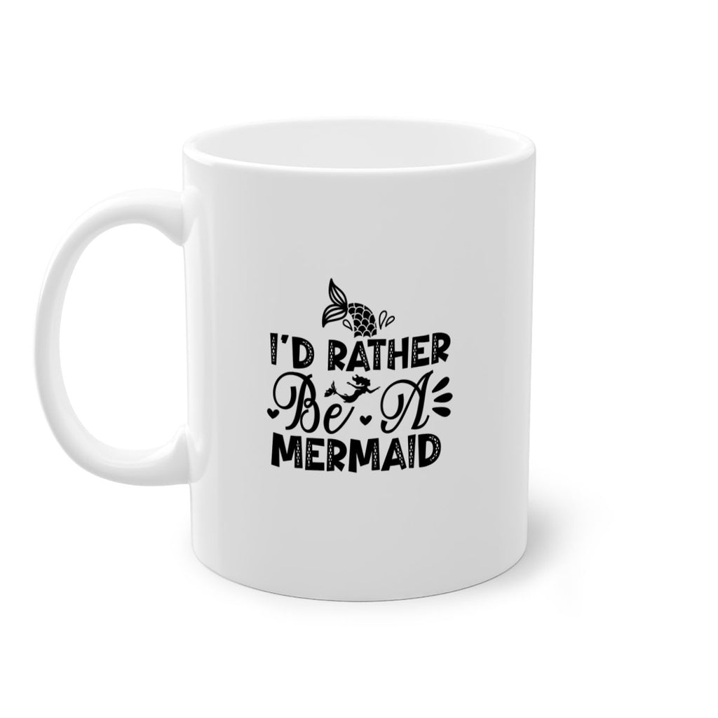 Id Rather Be A Mermaid 219#- mermaid-Mug / Coffee Cup