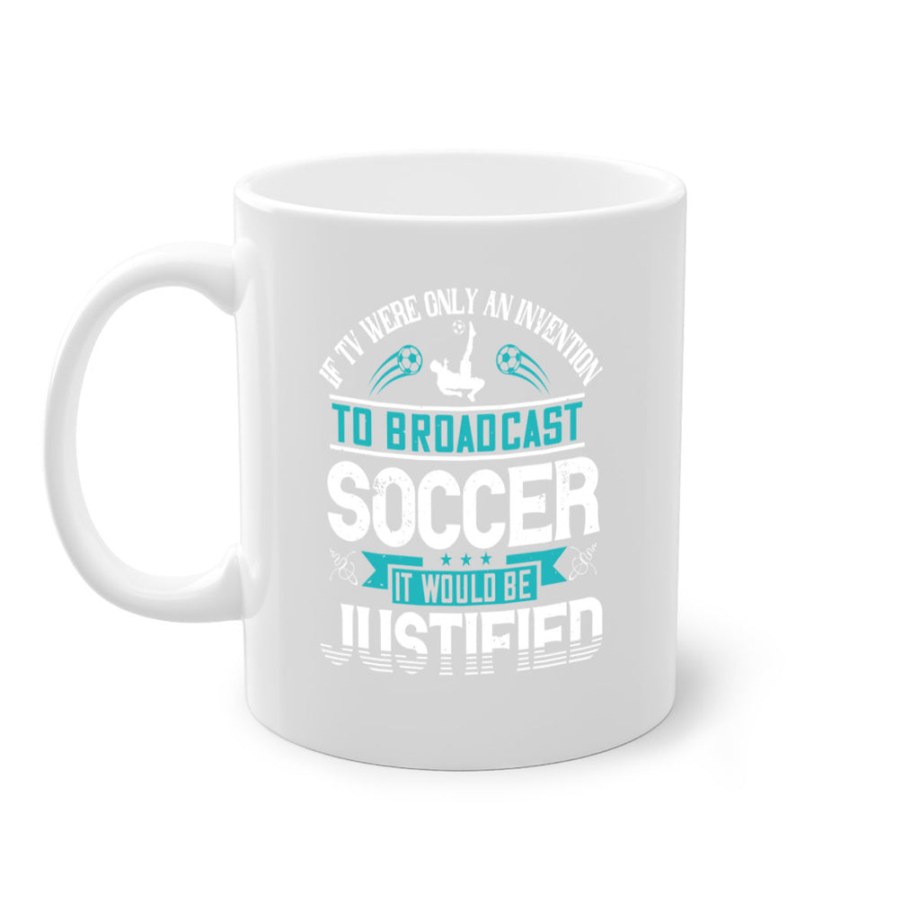 If TV were only an invention to broadcast soccer it would be justified 1050#- soccer-Mug / Coffee Cup