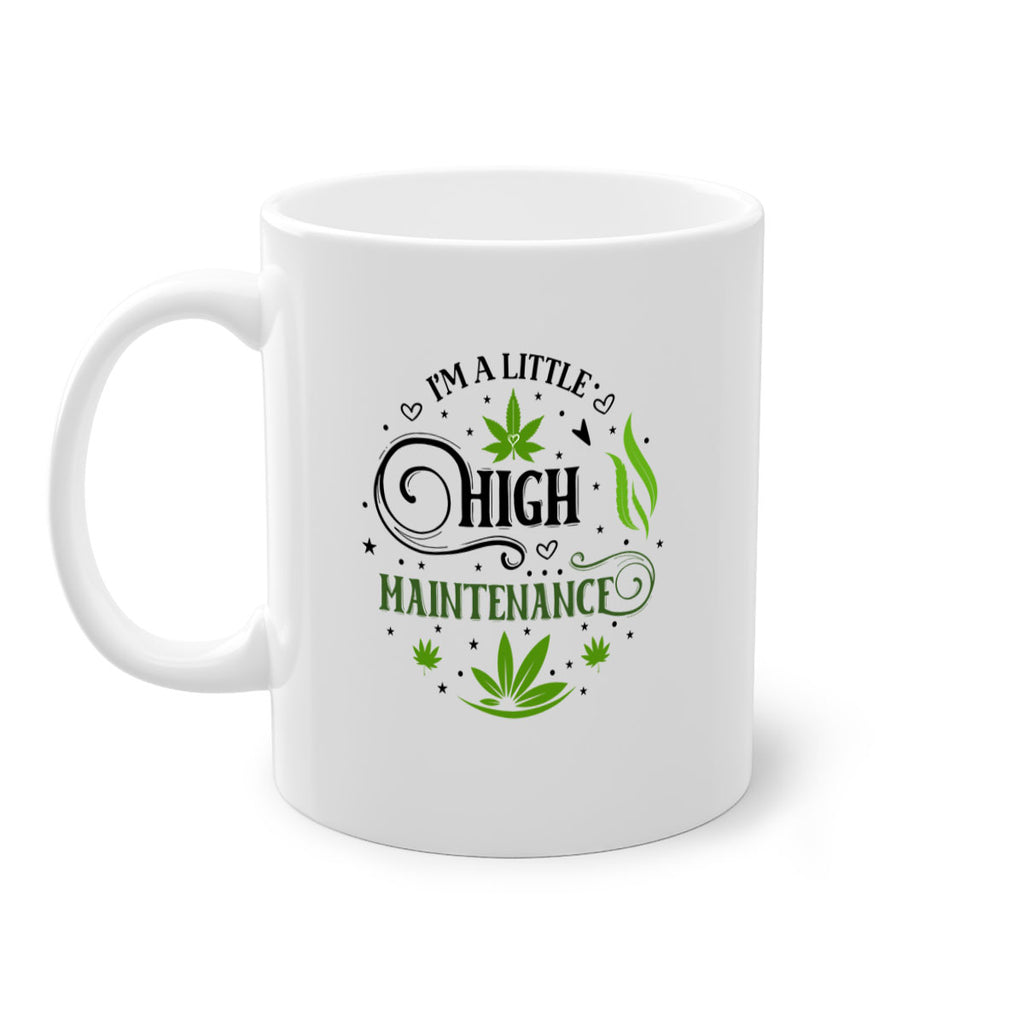 Im A Little High Maintenance 137#- marijuana-Mug / Coffee Cup