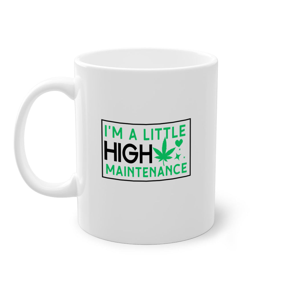 Im A Little High Maintenance 138#- marijuana-Mug / Coffee Cup