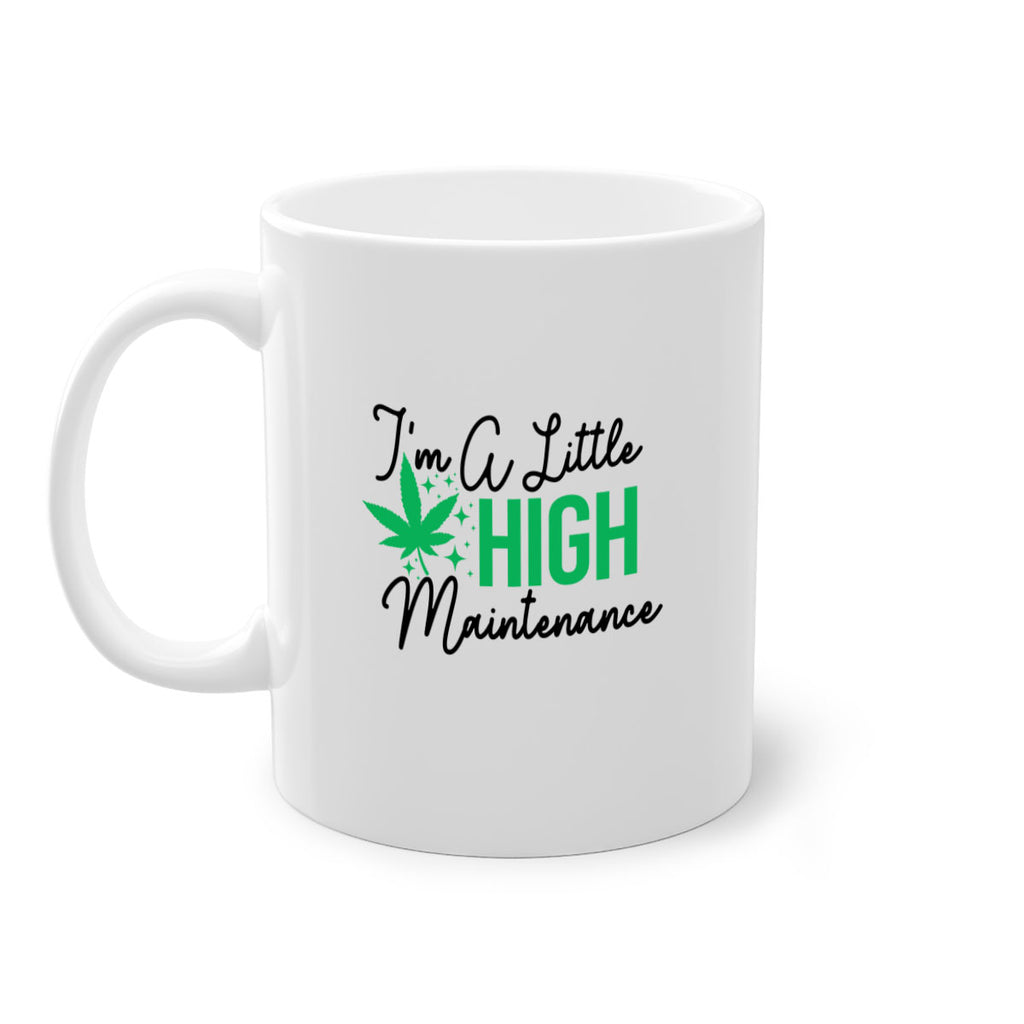 Im a little High Maintenance 135#- marijuana-Mug / Coffee Cup