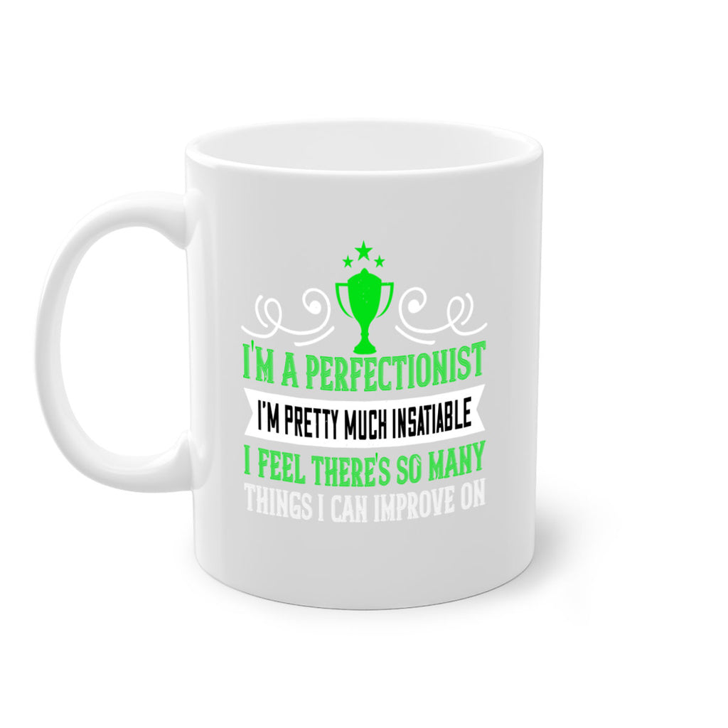 Im a perfectionist Im pretty much insatiable 1069#- tennis-Mug / Coffee Cup