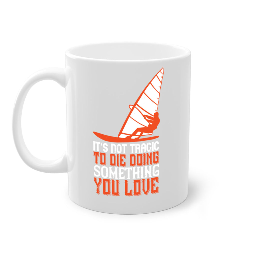 It’s Not Tragic To Die Doing Something You Love 973#- surfing-Mug / Coffee Cup