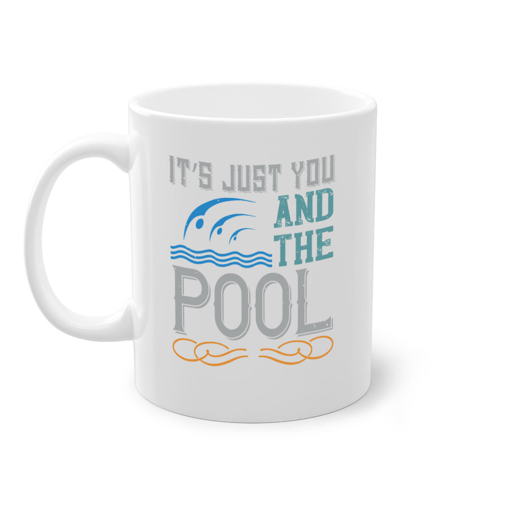 It’s just you and the pool 975#- swimming-Mug / Coffee Cup