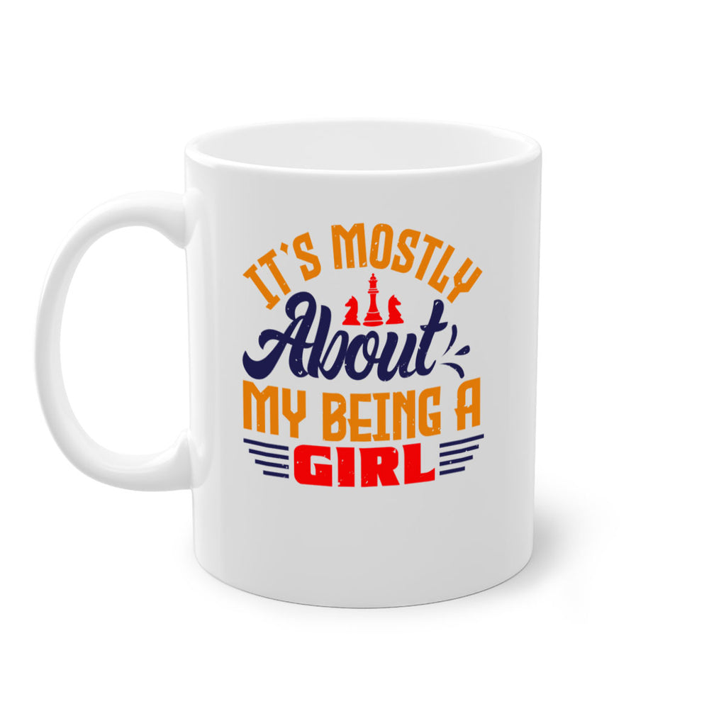 Its mostly about my being a girl 32#- chess-Mug / Coffee Cup