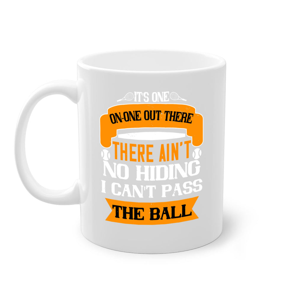 Its oneonone out there man There aint no hiding I cant pass the ball 989#- tennis-Mug / Coffee Cup