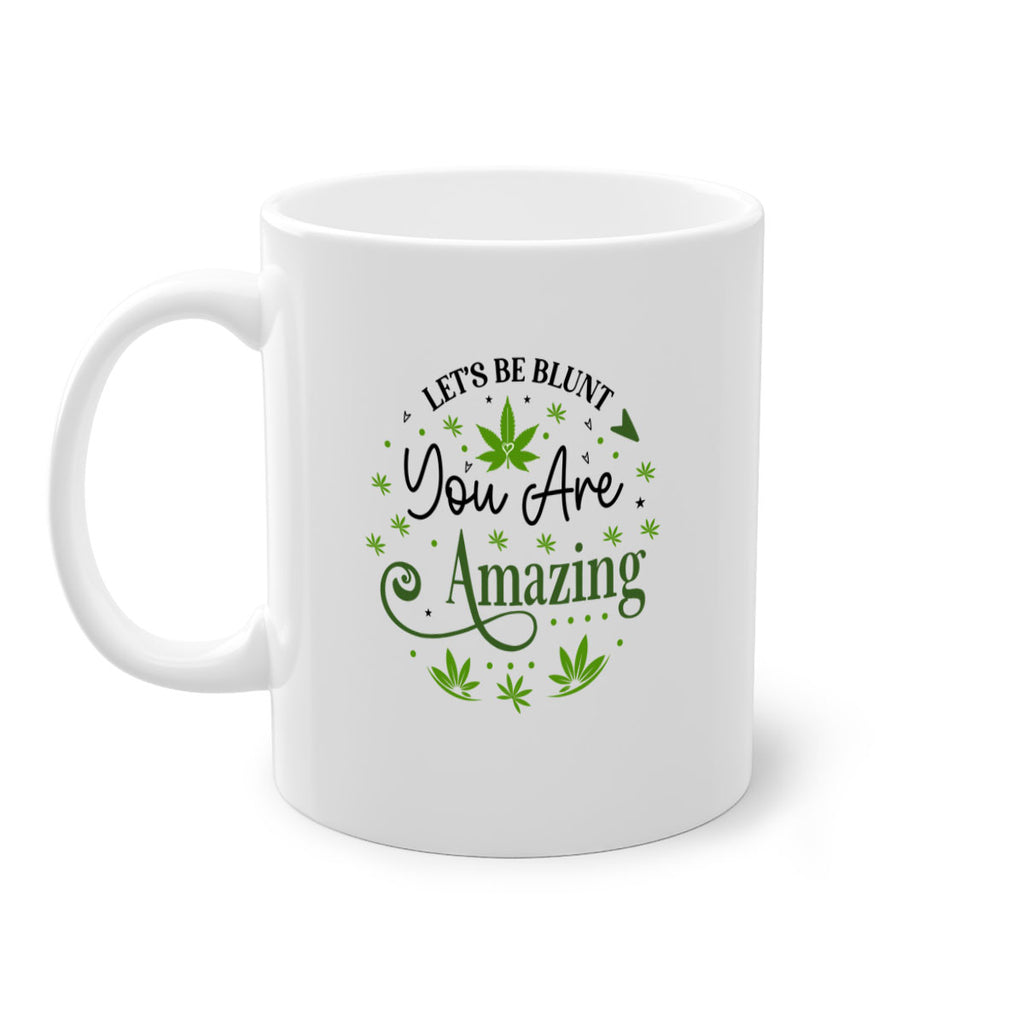 Lets Be Blunt You Are Amazing 181#- marijuana-Mug / Coffee Cup