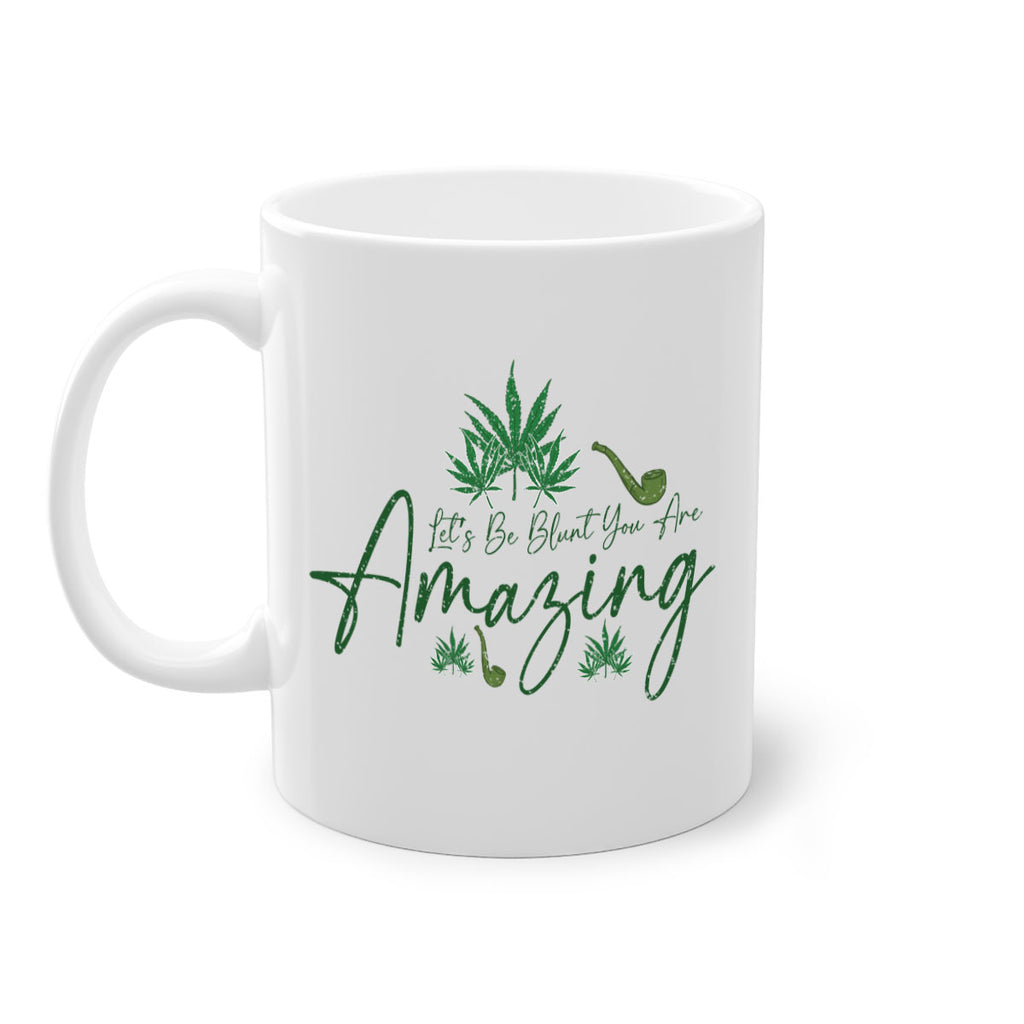 Lets Be Blunt You Are Amazing Sublimation 182#- marijuana-Mug / Coffee Cup