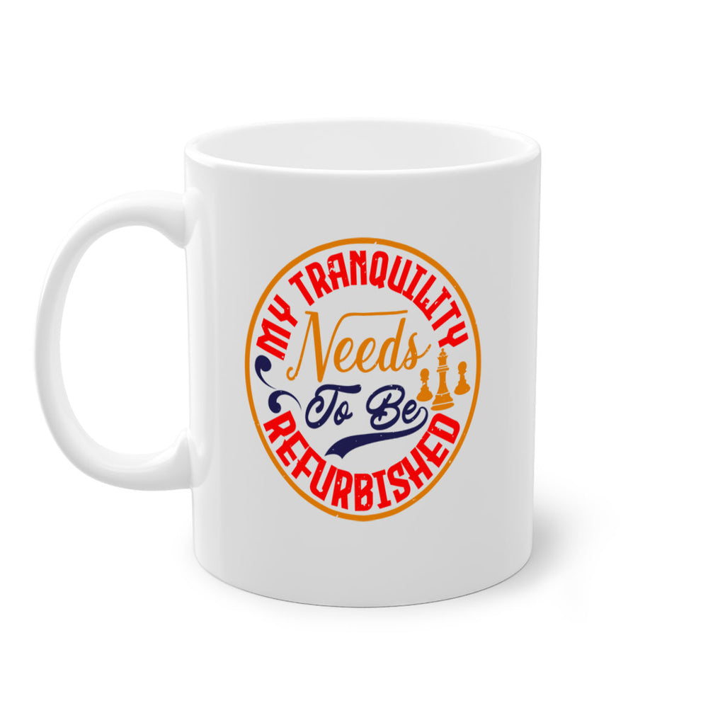 My tranquility needs to be refurbished 22#- chess-Mug / Coffee Cup