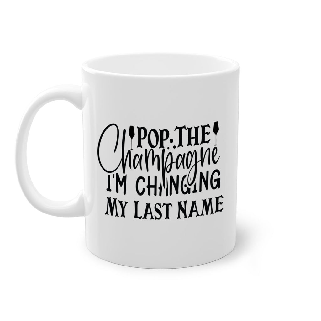 Pop The Champagne Im Changing My Last Name 26#- wedding-Mug / Coffee Cup