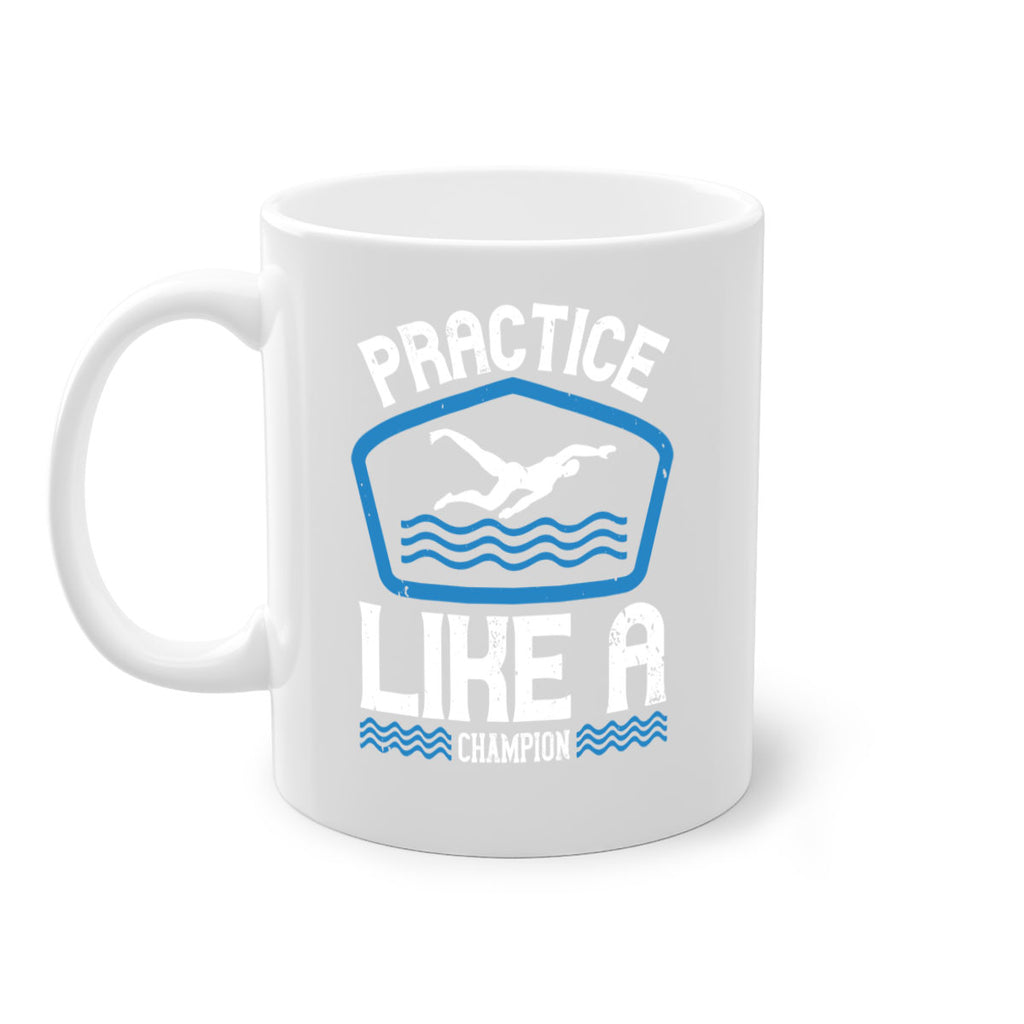 Practice like a champion 565#- swimming-Mug / Coffee Cup