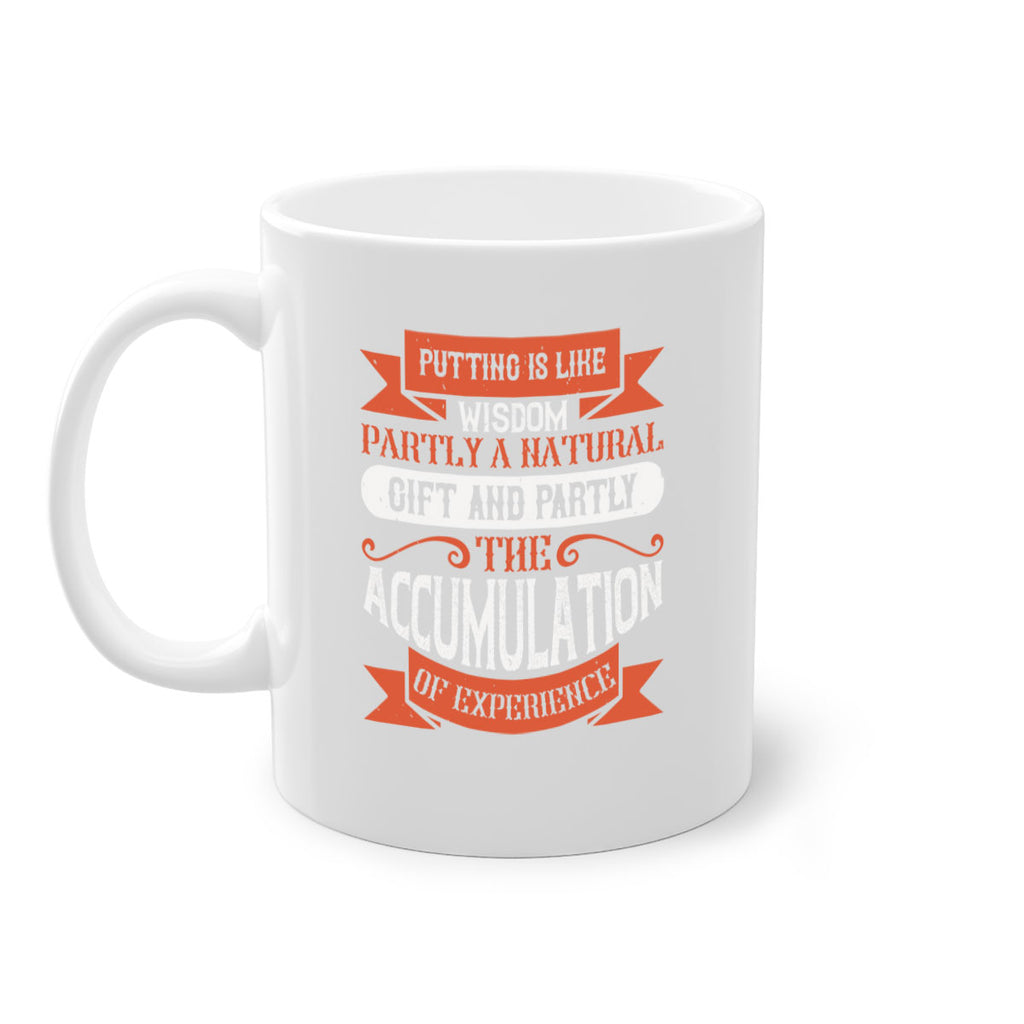 Putting is like wisdom – partly a natural gift and partly the accumulation of experience 1913#- golf-Mug / Coffee Cup