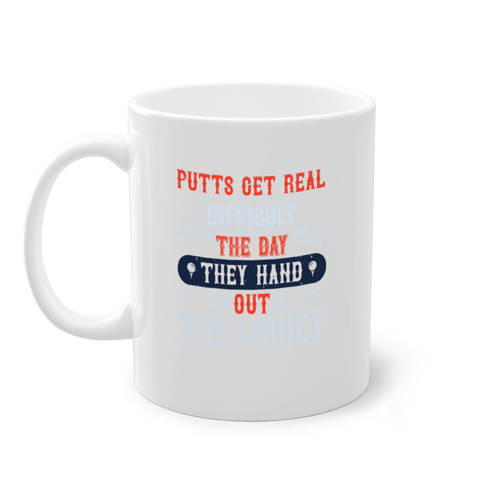 Putts get real difficult the day they hand out the money 1903#- golf-Mug / Coffee Cup