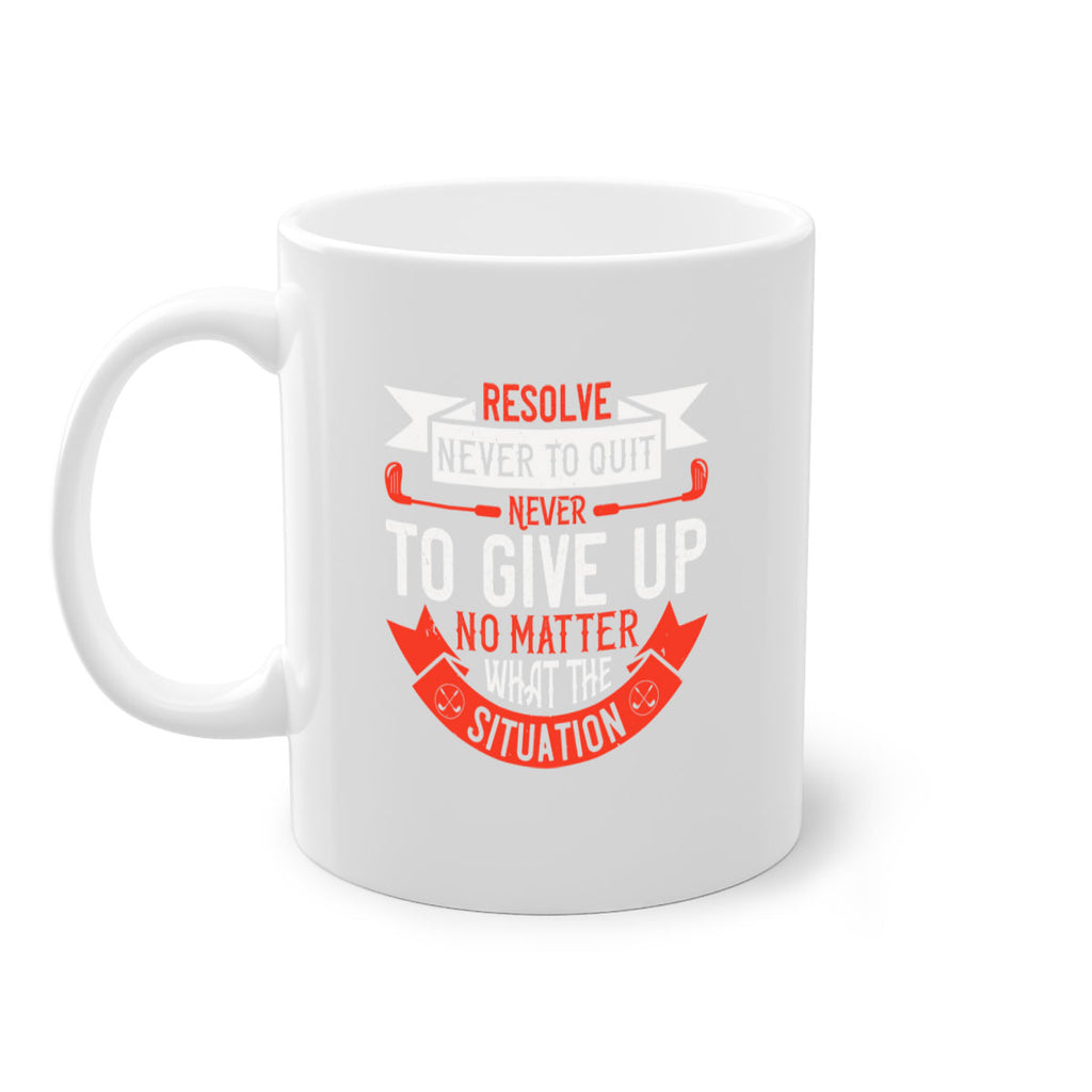 Resolve never to quit never to give up no matter what the situation 1893#- golf-Mug / Coffee Cup