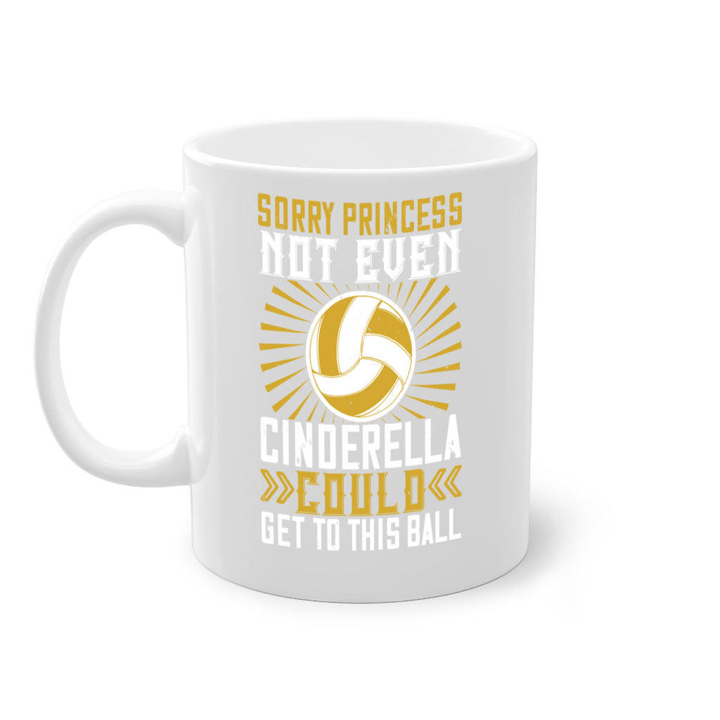 Sorry princess not even Cinderella could get to this ball Style 437#- volleyball-Mug / Coffee Cup