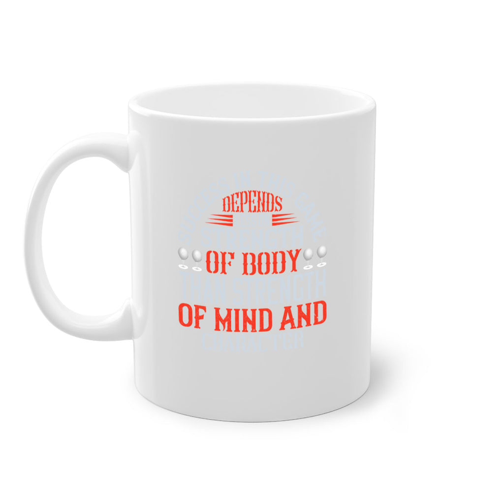 Success in this game depends less on strength of body than strength of mind and character 1872#- golf-Mug / Coffee Cup