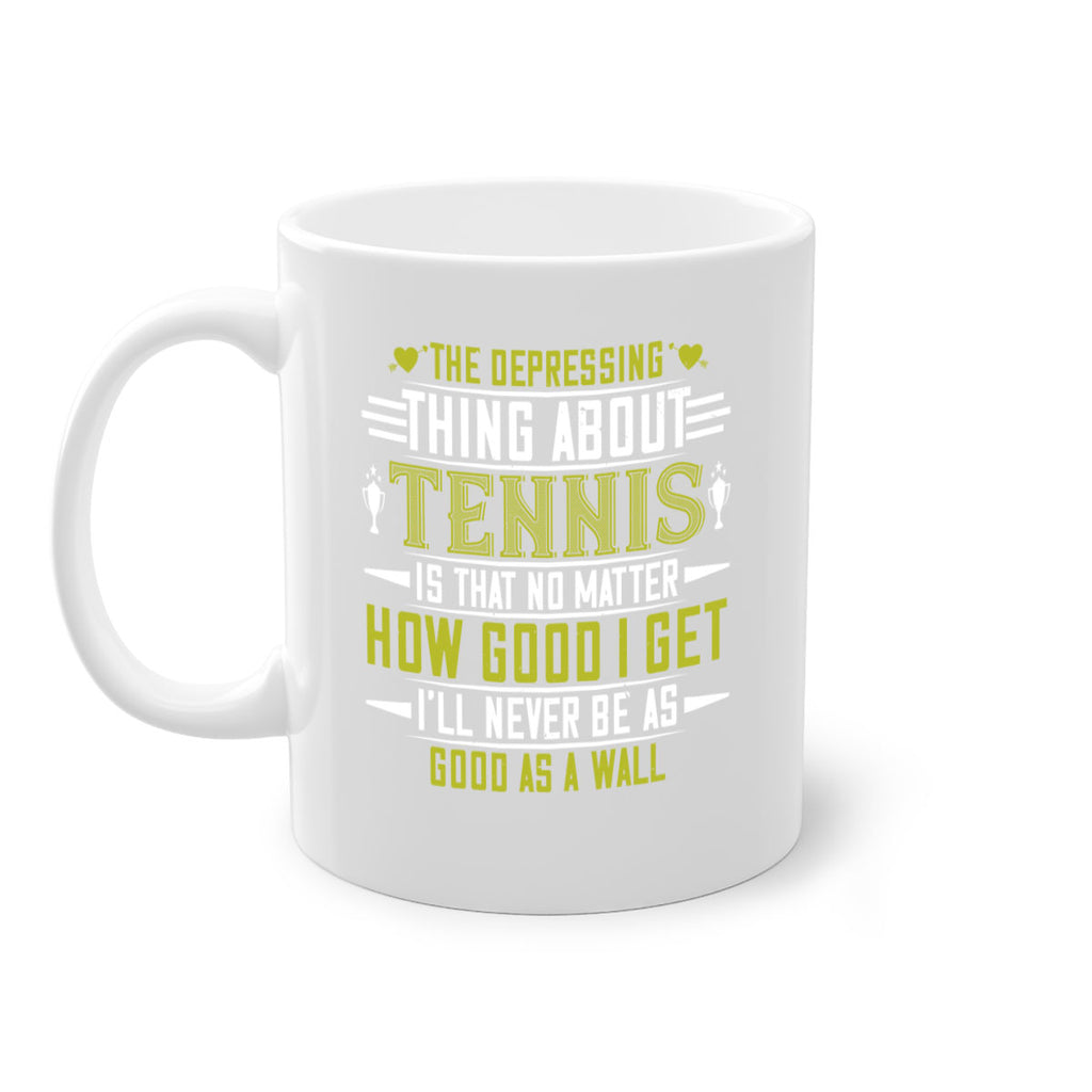 The depressing thing about tennis is that no matter how good I get 205#- tennis-Mug / Coffee Cup