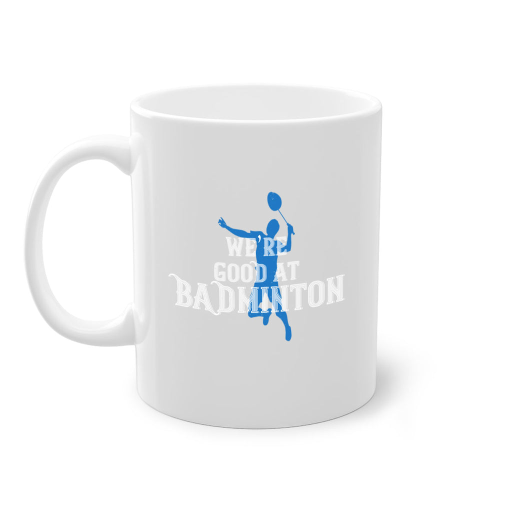 We’re GOOD at BADminton 1763#- badminton-Mug / Coffee Cup