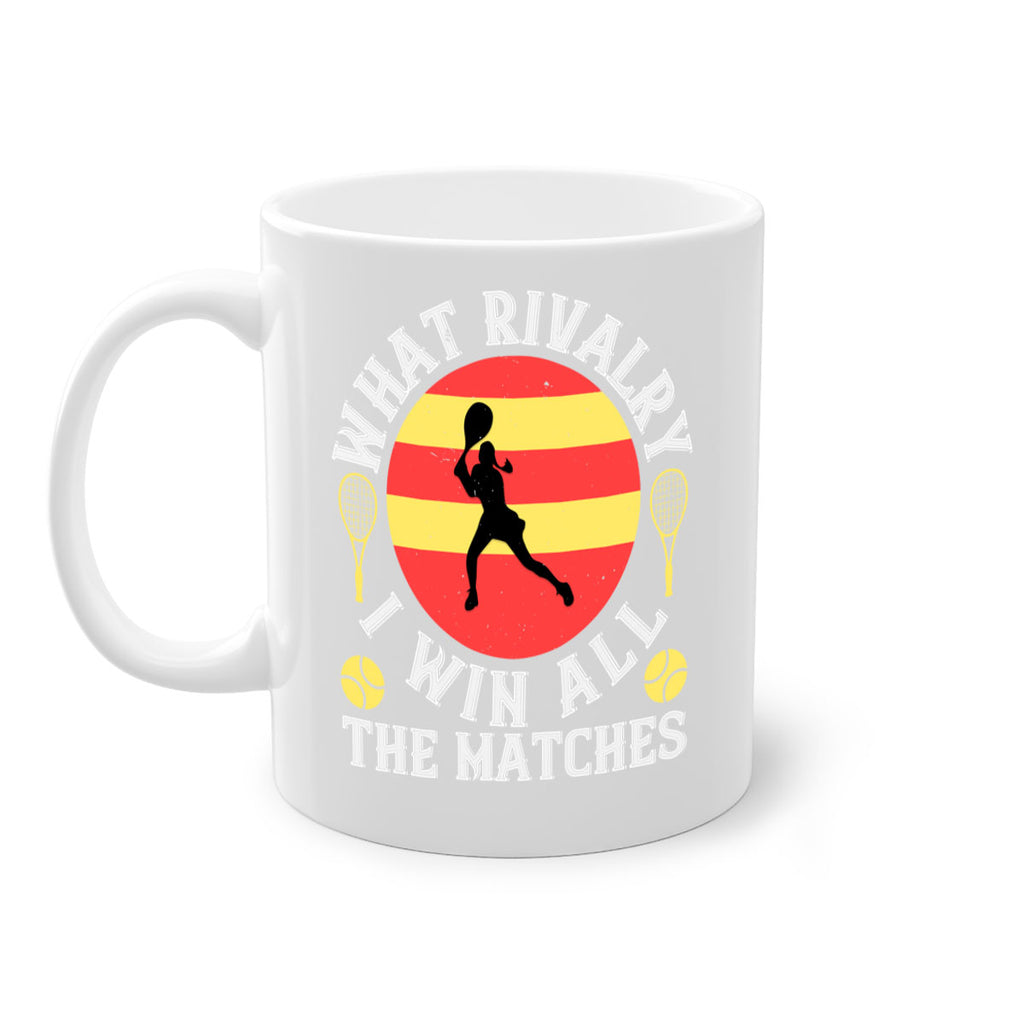 What rivalry I win all the matches 89#- tennis-Mug / Coffee Cup