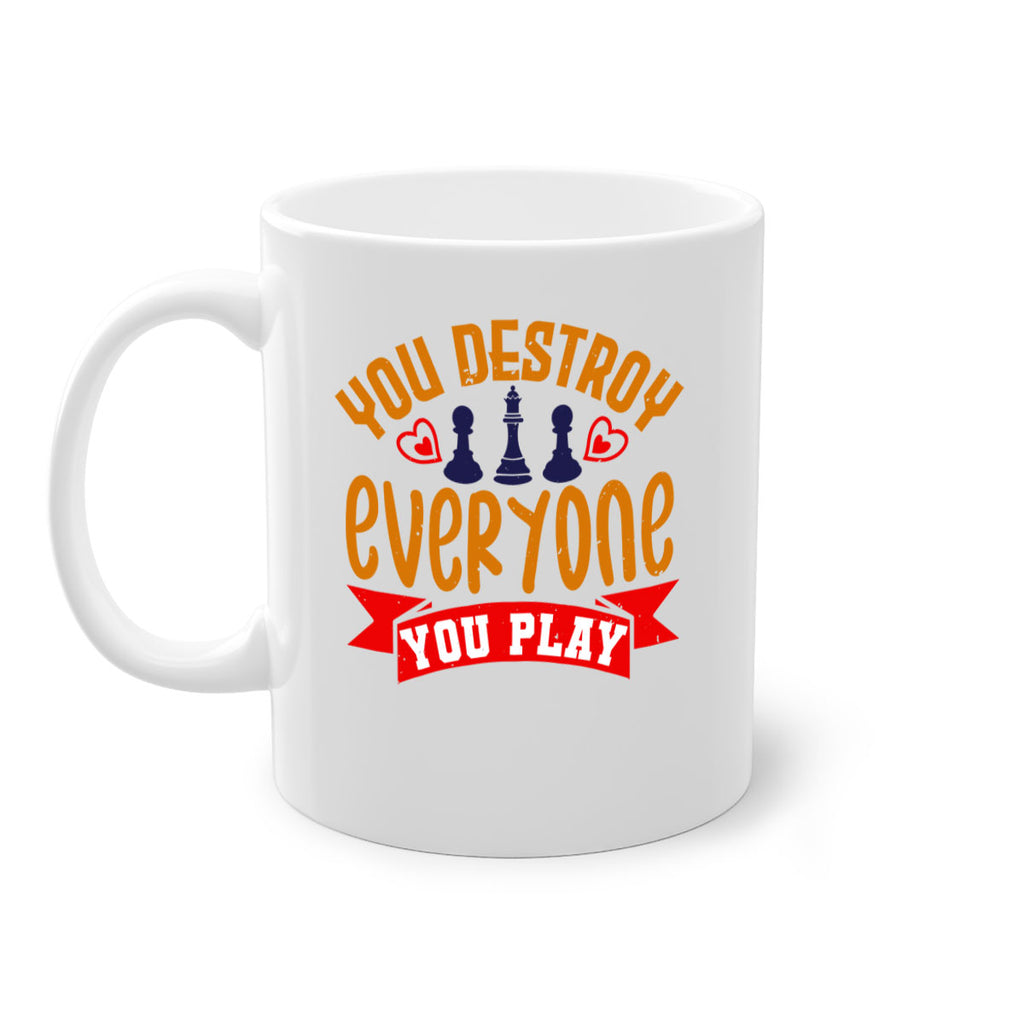 You destroy everyone you play 11#- chess-Mug / Coffee Cup