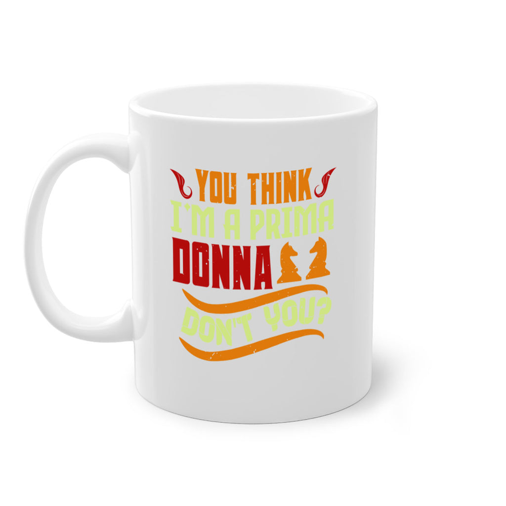 You think Im a prima donna dont you 8#- chess-Mug / Coffee Cup