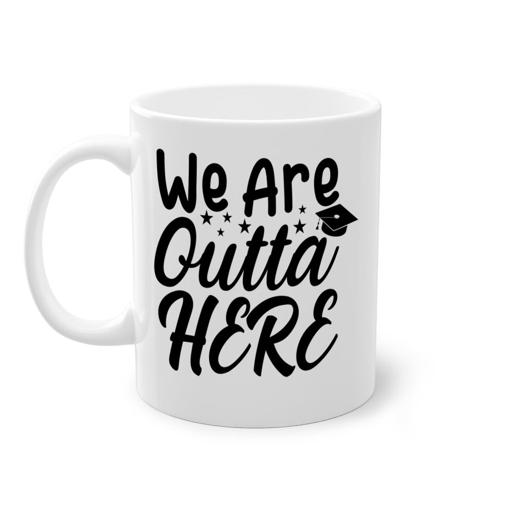 we are outta here 8#- graduation-Mug / Coffee Cup