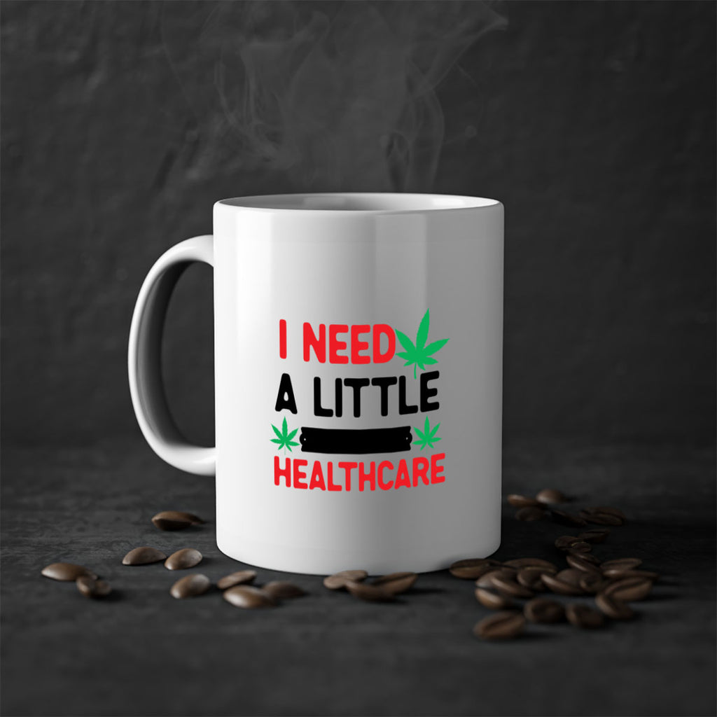 I Need a little Healthcare 130#- marijuana-Mug / Coffee Cup