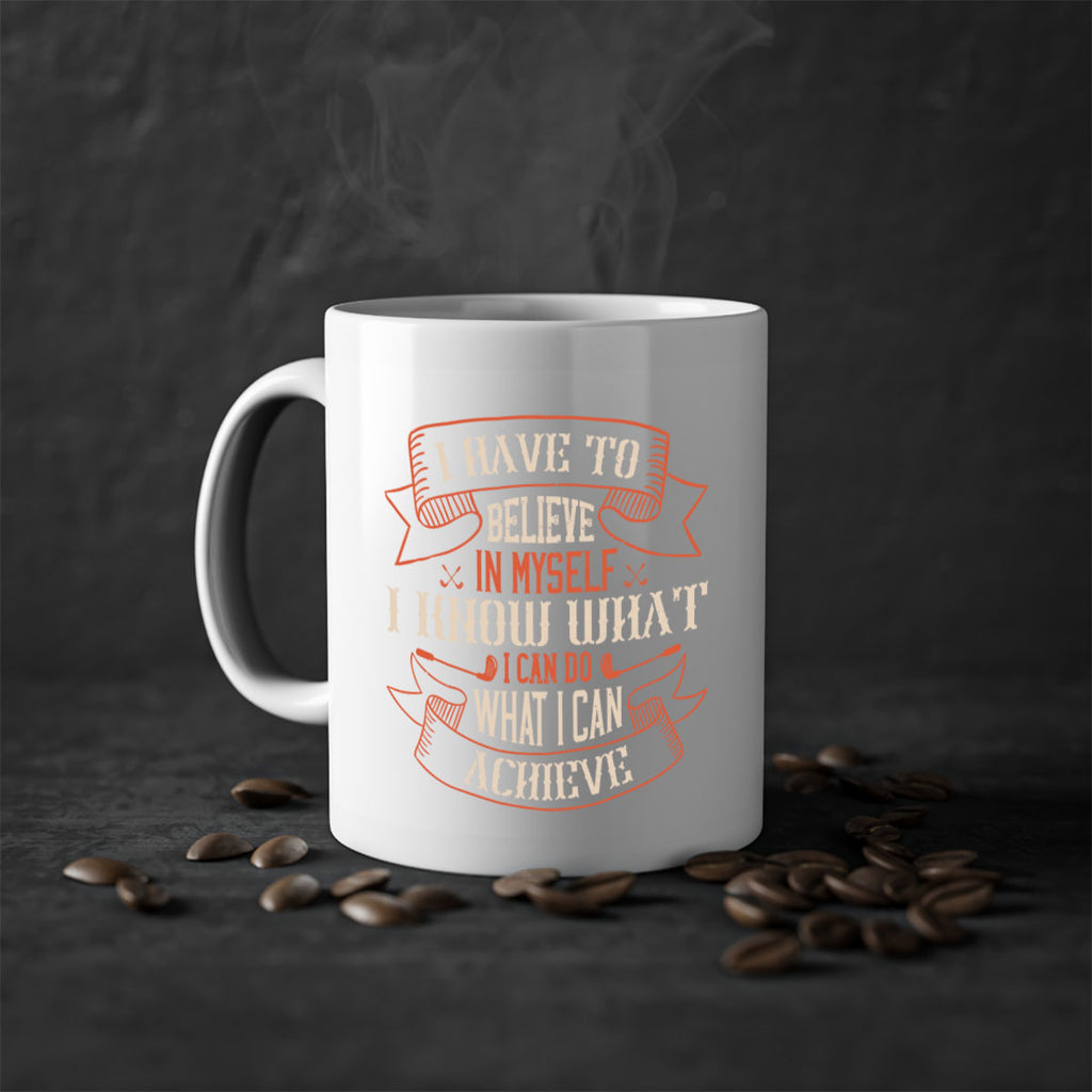 I have to believe in myself I know what I can do what I can achieve 2067#- golf-Mug / Coffee Cup