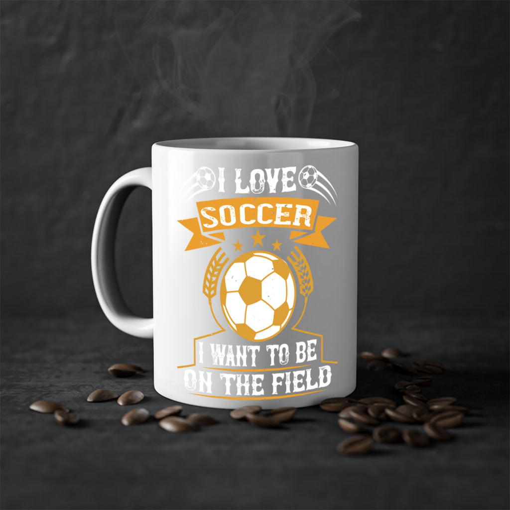 I love soccer I want to be on the field 1106#- soccer-Mug / Coffee Cup