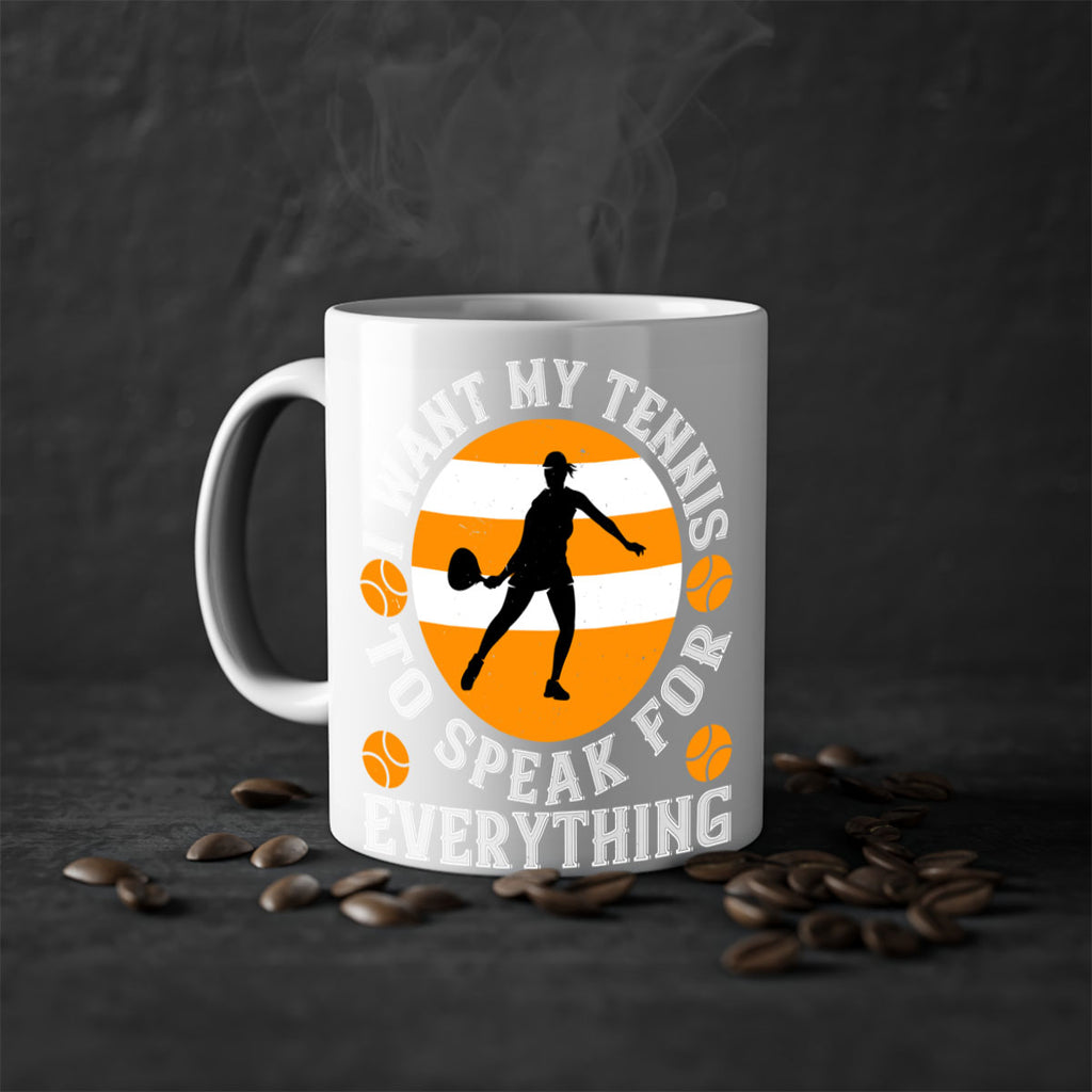 I want my tennis to speak for everything 1089#- tennis-Mug / Coffee Cup