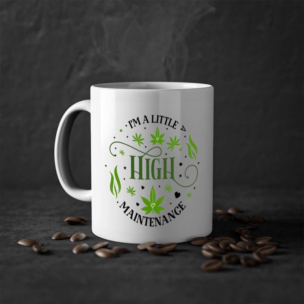 Im A Little High Maintenance 136#- marijuana-Mug / Coffee Cup