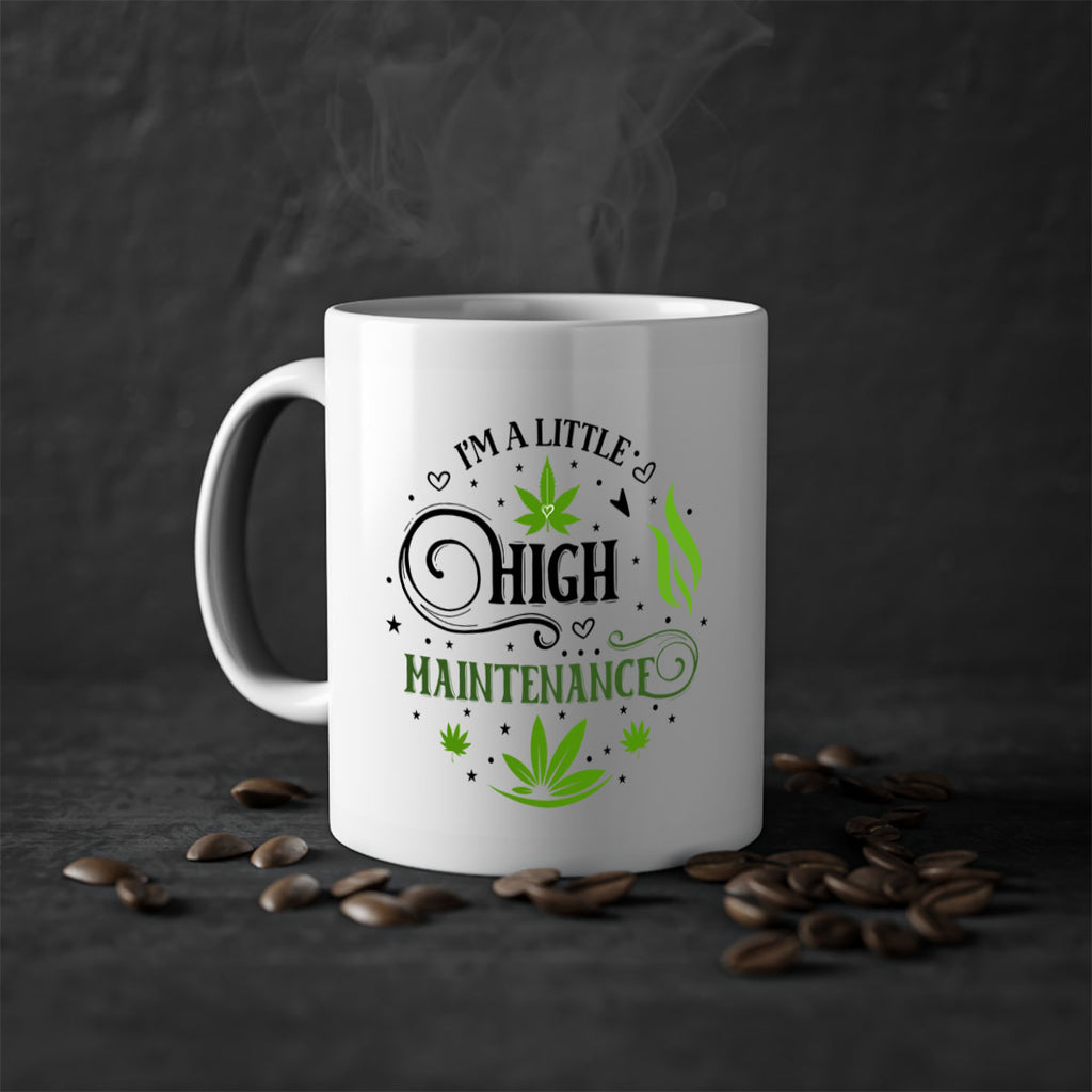 Im A Little High Maintenance 137#- marijuana-Mug / Coffee Cup